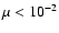 $\mu < 10^{-2}$