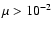 $\mu> 10^{-2}$