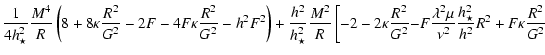 $\displaystyle \frac{1}{4h_{\star}^2}\frac{{M}^4}{R}
\left(8+8\kappa\frac{R^2}{G...
...mbda^2\mu}{\nu^2}}\frac{h_{\star}^2}
{h_{}^2}R^2+F\kappa\frac{R^2}{G^2}
\right.$