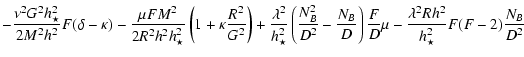 $\displaystyle -\frac{\nu^2 G^2 h_{\star}^2}{2 M^2 h_{}^2}F(\delta-\kappa)
-\fra...
...ght)\frac{F}{D}\mu
-\frac{\lambda^2 R h_{}^2}{h_{\star}^2}F(F-2)\frac{N_B}{D^2}$