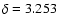 $\delta =3.253$