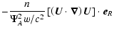 $\displaystyle -\frac{n}{\Psi_A^2 w/c^2}
\left[\left(\vec{U}\cdot\vec{\nabla}\right) \vec{U} \right] \cdot \vec{e}_{R}$