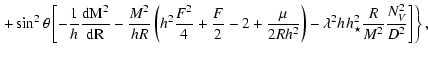 $\displaystyle \left . + \sin^2\theta \left[ - \frac{1}{h_{}} \frac{\rm d M^2}{\...
... - \lambda^2 h_{} h_{\star}^2 \frac{R}{M^2}
\frac{N_{V}^2}{D^2}\right]\right\},$