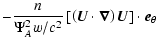 $\displaystyle -\frac{n}{\Psi_A^2 w/c^2}
\left[\left(\vec{U}\cdot\vec{\nabla}\right) \vec{U} \right] \cdot \vec{e}_{\theta}$