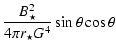 $\displaystyle \frac{B_{\star}^2}{4\pi r_\star G^4} \sin\theta \cos\theta$