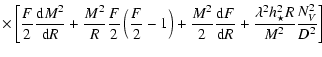 $\displaystyle \times\left[ \frac{F}{2} \frac{{\rm d} M^2}{{\rm d} R} + \frac{M^...
... F}{{\rm d} R}
+ \frac{\lambda^2 h_{\star}^2 R}{M^2} \frac{N_{V}^2}{D^2}\right]$