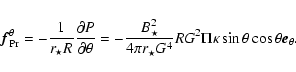\begin{displaymath}
\vec{f}_{\rm Pr}^{\theta}=-\frac{1}{r_\star R}\frac{\partial...
...^4}RG^2
\Pi \kappa \sin{\theta} \cos{\theta} \vec{e}_{\theta}.
\end{displaymath}