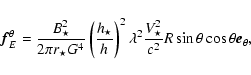 \begin{displaymath}\vec{f}_{E}^{\theta}= \frac{B_{\star}^2}{2\pi r_\star G^4}
\l...
...frac{V^2_{\star}}{c^2}R\sin\theta\cos\theta \vec{e}_{\theta}
, \end{displaymath}