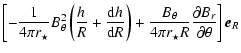 $\displaystyle \left[
-\frac{1}{4 \pi r_\star} B_{\theta}^2 \left(\frac{h_{}}{R}...
...heta}}{4 \pi r_\star R}\frac{\partial B_r}{\partial \theta} \right] \vec{e}_{R}$