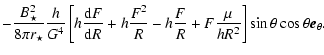 $\displaystyle -\frac{B_{\star}^2}{8 \pi r_\star} \frac{h}{G^4}
\left[h\frac{{\r...
...rac{F}{R} + F
\frac{\mu}{h R^2}\right] \sin\theta \cos\theta \vec{e}_{\theta} .$