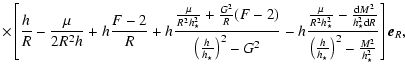 $\displaystyle \times\left[\frac{{h_{}}}{R}-\frac{\mu}{2 R^2 h_{}}
+ h_{}\frac{F...
...\frac{h_{}}{h_{\star}}\right)^2
-\frac{M^2}{h_{ \star}^2}}\right] \vec{e}_{R} ,$