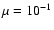 $\mu = 10^{-1}$