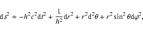 \begin{displaymath}{\rm d}s^2 = -{h_{}}^2 c^2 {\rm d}t^2 + \frac{1}{h_{}^2}
{\rm d}r^2+r^2 {\rm d}^2\theta+r^2 \sin^2{\theta} {\rm d}\varphi^2
,
\end{displaymath}