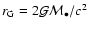 $r_{\rm G}=2{\cal G}{\cal
M}_{\bullet}/c^2$