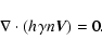 \begin{displaymath}\nabla\cdot (h_{}\gamma n\vec{V})= 0
.\end{displaymath}