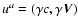 $u^a = (\gamma c,\gamma \vec{V})$