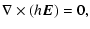 $\displaystyle \nabla\times(h_{}\vec{E})=0,$