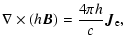 $\displaystyle \nabla\times(h_{}\vec{B})=\frac{4\pi h_{}}{c}\vec{J}_{\rm e},$