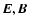 $\vec{E}, \vec{B}$