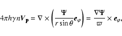 \begin{displaymath}4\pi h_{}\gamma n\vec{V_{\rm p}}=\nabla\times
\left(\frac{\Ps...
...phi}\right)
=\frac{\nabla\Psi}{\varpi}\times\vec{e}_{\varphi},
\end{displaymath}