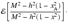 $\displaystyle {\cal E}\left[\frac{M_{}^2-h_{}^2 (1-x_{\rm A}^2)}{M_{}^2-h_{}^2(1-x^2)}\right]\cdot$