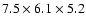 $7.5 \times 6.1 \times 5.2$