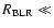 $R_{\rm BLR} \ll$