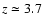 $z \simeq 3.7$