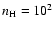 $n_{\rm H} = 10^2$