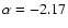 $\alpha = -2.17$