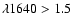 $\lambda1640 > 1.5$