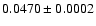 $0.0470\pm0.0002$