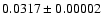 $0.0317\pm0.00002$
