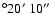 $\degr20\hbox{$^\prime$ }10\hbox{$^{\prime\prime}$ }$
