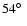 $54\hbox{$^\circ$ }$