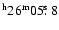 $^{\rm h} 26^{\rm
m}05\hbox{$.\!\!^{\rm s}$ }8$