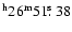 $^{\rm h}26^{\rm m}
51\hbox{$.\!\!^{\rm s}$ }38$