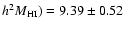 $h^2M_{\rm HI})=9.39\pm0.52$