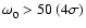 $\omega^{}_0 > 50~(4\sigma)$