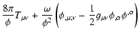 $\displaystyle \frac{8\pi}{\phi} T_{\mu\nu} + \frac{\omega}{\phi^2}
\left(\phi_{,\mu;\nu} - \frac{1}{2} g_{\mu\nu}\phi_{,\alpha}\phi^{,\alpha}\right)$