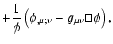 $\displaystyle + \frac{1}{\phi}\left(\phi_{,\mu;\nu} - g_{\mu\nu} \Box\phi\right),$