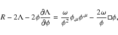 \begin{displaymath}%
R-2\Lambda-2\phi\frac{\partial\Lambda}{\partial\phi}=
\fra...
...}{\phi^2}\phi_{,\mu}\phi^{,\mu}-\frac{2\omega}{\phi}\Box\phi,
\end{displaymath}