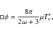 \begin{displaymath}%
\Box\phi =
\frac{8\pi}{2\omega + 3}\mu T_{\nu}^{\nu},
\end{displaymath}