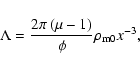 \begin{displaymath}%
\Lambda =\frac{2\pi\left( \mu-1
\right)}{\phi}\rho_{{\rm m}0}x^{-3},
\end{displaymath}