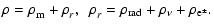 $\displaystyle %
\rho = \rho^{}_{\rm m} + \rho^{}_r, \ \ \rho^{}_r =\rho_{{\rm rad}}+\rho_{\nu}+\rho_{{\rm e}^{\pm}}.$