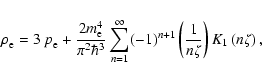 \begin{displaymath}%
\rho^{}_{\rm e} = 3~p^{}_{\rm e} + \frac{2m_{\rm e}^{4}}{ \...
...n+1} \left( \frac{1}{n\zeta}\right) K_{1}\left(n\zeta \right),
\end{displaymath}