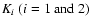 $K_{i}~(i=1 \mbox{ and } 2)$