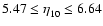 $5.47 \le \eta^{}_{10} \le 6.64$