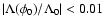 $\vert\Lambda(\phi_0)/\Lambda_0\vert < 0.01$