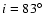 $i=83\hbox{$^\circ$ }$